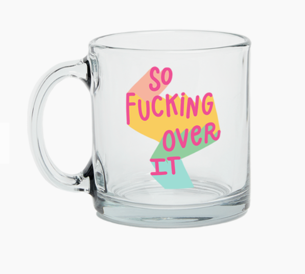 So Fucking Over It Glass Mug